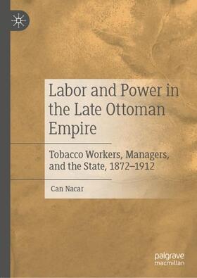 Nacar |  Labor and Power in the Late Ottoman Empire | Buch |  Sack Fachmedien