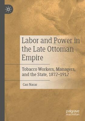 Nacar |  Labor and Power in the Late Ottoman Empire | Buch |  Sack Fachmedien