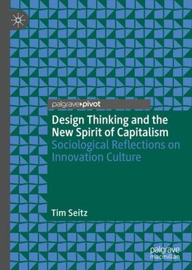 Seitz |  Design Thinking and the New Spirit of Capitalism | Buch |  Sack Fachmedien