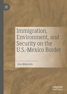 Meierotto |  Immigration, Environment, and Security on the U.S.-Mexico Border | Buch |  Sack Fachmedien