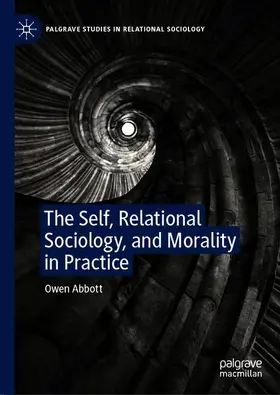 Abbott |  The Self, Relational Sociology, and Morality in Practice | Buch |  Sack Fachmedien