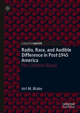 Blake |  Radio, Race, and Audible Difference in Post-1945 America | Buch |  Sack Fachmedien