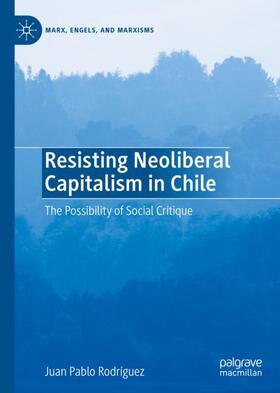 Rodríguez |  Resisting Neoliberal Capitalism in Chile | Buch |  Sack Fachmedien