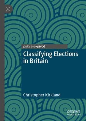 Kirkland |  Classifying Elections in Britain | Buch |  Sack Fachmedien