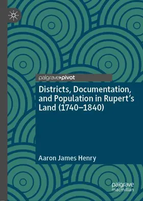 Henry |  Districts, Documentation, and Population in Rupert¿s Land (1740¿1840) | Buch |  Sack Fachmedien