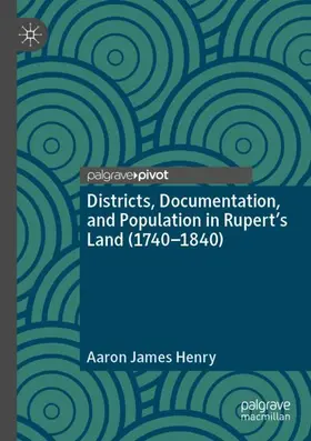 Henry |  Districts, Documentation, and Population in Rupert¿s Land (1740¿1840) | Buch |  Sack Fachmedien