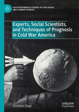 Dayé |  Experts, Social Scientists, and Techniques of Prognosis in Cold War America | Buch |  Sack Fachmedien