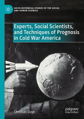 Dayé |  Experts, Social Scientists, and Techniques of Prognosis in Cold War America | Buch |  Sack Fachmedien