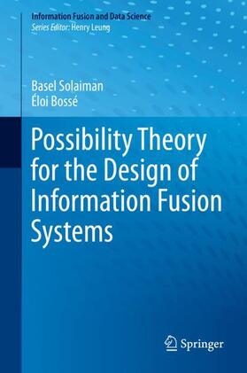 Bossé / Solaiman |  Possibility Theory for the Design of Information Fusion Systems | Buch |  Sack Fachmedien