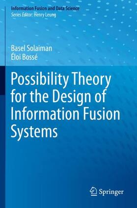 Bossé / Solaiman |  Possibility Theory for the Design of Information Fusion Systems | Buch |  Sack Fachmedien