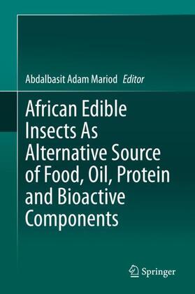 Adam Mariod |  African Edible Insects As Alternative Source of Food, Oil, Protein and Bioactive Components | Buch |  Sack Fachmedien