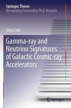Celli |  Gamma-ray and Neutrino Signatures of Galactic Cosmic-ray Accelerators | Buch |  Sack Fachmedien