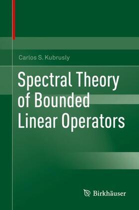 Kubrusly |  Spectral Theory of Bounded Linear Operators | Buch |  Sack Fachmedien