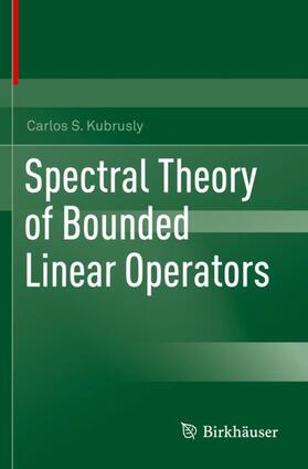 Kubrusly |  Spectral Theory of Bounded Linear Operators | Buch |  Sack Fachmedien