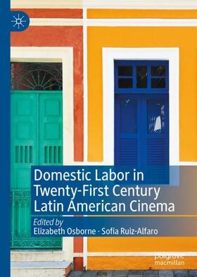 Ruiz-Alfaro / Osborne |  Domestic Labor in Twenty-First Century Latin American Cinema | Buch |  Sack Fachmedien