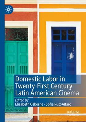 Ruiz-Alfaro / Osborne |  Domestic Labor in Twenty-First Century Latin American Cinema | Buch |  Sack Fachmedien