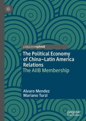 Turzi / Mendez |  The Political Economy of China¿Latin America Relations | Buch |  Sack Fachmedien