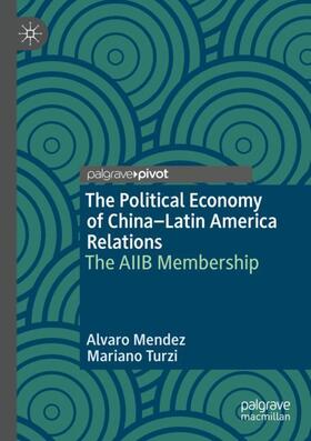 Turzi / Mendez |  The Political Economy of China¿Latin America Relations | Buch |  Sack Fachmedien