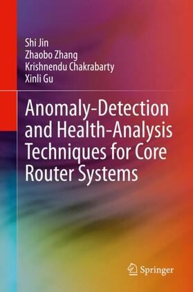 Jin / Gu / Zhang |  Anomaly-Detection and Health-Analysis Techniques for Core Router Systems | Buch |  Sack Fachmedien