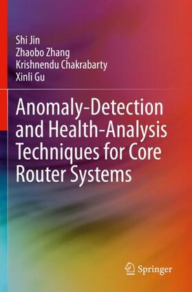 Jin / Gu / Zhang |  Anomaly-Detection and Health-Analysis Techniques for Core Router Systems | Buch |  Sack Fachmedien