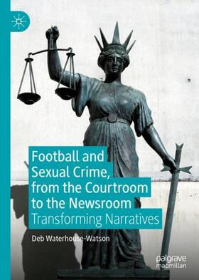 Waterhouse-Watson |  Football and Sexual Crime, from the Courtroom to the Newsroom | Buch |  Sack Fachmedien
