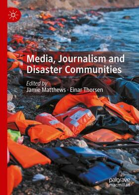 Thorsen / Matthews |  Media, Journalism and Disaster Communities | Buch |  Sack Fachmedien