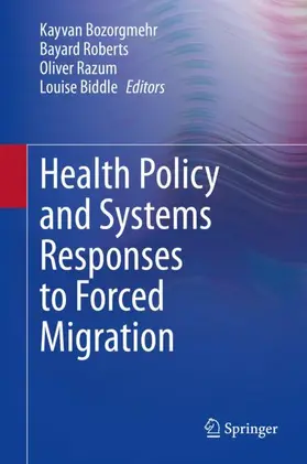 Bozorgmehr / Biddle / Roberts |  Health Policy and Systems Responses to Forced Migration | Buch |  Sack Fachmedien