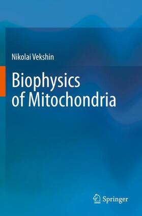 Vekshin |  Biophysics of Mitochondria | Buch |  Sack Fachmedien