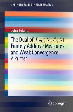 Toland |  The Dual of L¿(X,L,¿), Finitely Additive Measures and Weak Convergence | Buch |  Sack Fachmedien