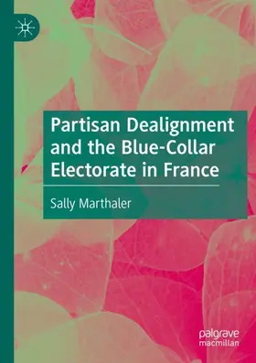 Marthaler |  Partisan Dealignment and the Blue-Collar Electorate in France | Buch |  Sack Fachmedien