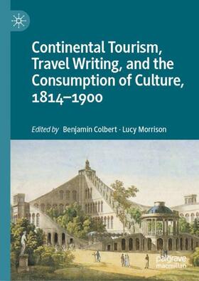 Morrison / Colbert |  Continental Tourism, Travel Writing, and the Consumption of Culture, 1814¿1900 | Buch |  Sack Fachmedien