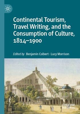 Morrison / Colbert |  Continental Tourism, Travel Writing, and the Consumption of Culture, 1814¿1900 | Buch |  Sack Fachmedien