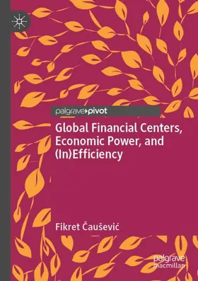 Cauševic / Cauševic |  Global Financial Centers, Economic Power, and (In)Efficiency | Buch |  Sack Fachmedien