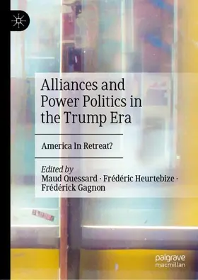 Quessard / Gagnon / Heurtebize |  Alliances and Power Politics in the Trump Era | Buch |  Sack Fachmedien