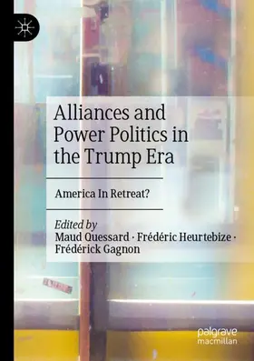 Quessard / Gagnon / Heurtebize |  Alliances and Power Politics in the Trump Era | Buch |  Sack Fachmedien