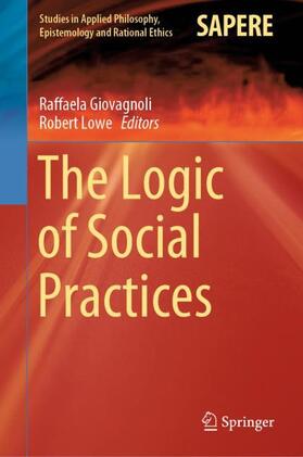 Lowe / Giovagnoli |  The Logic of Social Practices | Buch |  Sack Fachmedien