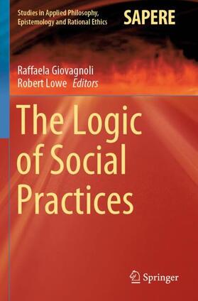 Lowe / Giovagnoli |  The Logic of Social Practices | Buch |  Sack Fachmedien