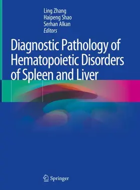 Zhang / Alkan / Shao |  Diagnostic Pathology of Hematopoietic Disorders of Spleen and Liver | Buch |  Sack Fachmedien