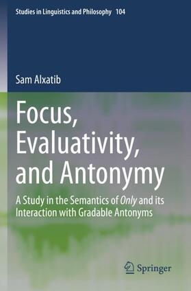 Alxatib |  Focus, Evaluativity, and Antonymy | Buch |  Sack Fachmedien