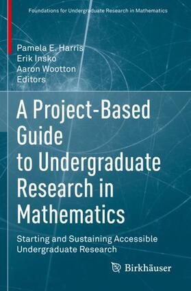 Harris / Wootton / Insko |  A Project-Based Guide to Undergraduate Research in Mathematics | Buch |  Sack Fachmedien