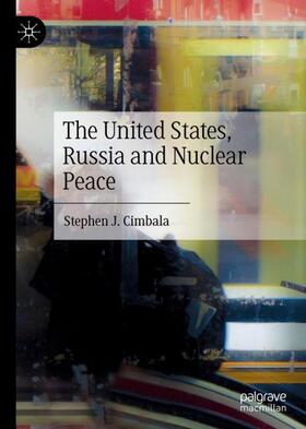 Cimbala |  The United States, Russia and Nuclear Peace | Buch |  Sack Fachmedien