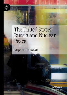 Cimbala |  The United States, Russia and Nuclear Peace | Buch |  Sack Fachmedien