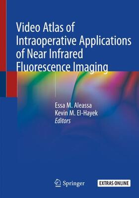 El-Hayek / Aleassa |  Video Atlas of Intraoperative Applications of Near Infrared Fluorescence Imaging | Buch |  Sack Fachmedien