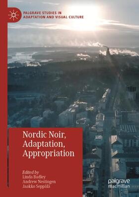 Badley / Seppälä / Nestingen |  Nordic Noir, Adaptation, Appropriation | Buch |  Sack Fachmedien