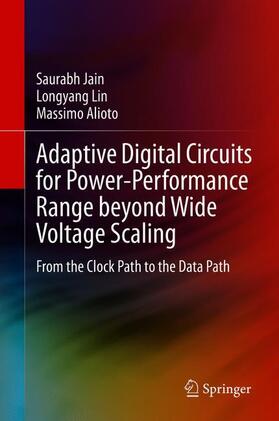 Jain / Alioto / Lin |  Adaptive Digital Circuits for Power-Performance Range beyond Wide Voltage Scaling | Buch |  Sack Fachmedien