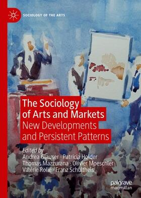 Glauser / Holder / Schultheis |  The Sociology of Arts and Markets | Buch |  Sack Fachmedien