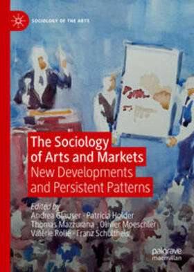 Glauser / Holder / Mazzurana |  The Sociology of Arts and Markets | eBook | Sack Fachmedien