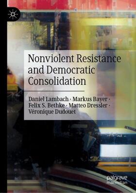 Lambach / Bayer / Dudouet |  Nonviolent Resistance and Democratic Consolidation | Buch |  Sack Fachmedien