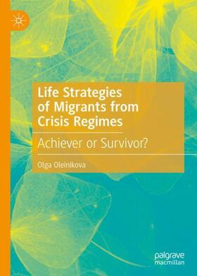 Oleinikova |  Life Strategies of Migrants from Crisis Regimes | Buch |  Sack Fachmedien