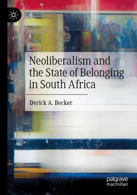 Becker |  Neoliberalism and the State of Belonging in South Africa | Buch |  Sack Fachmedien